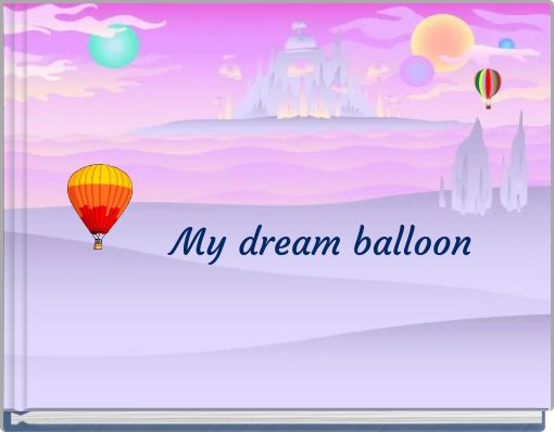 My dream balloon