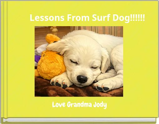 Lessons From Surf Dog!!!!!!