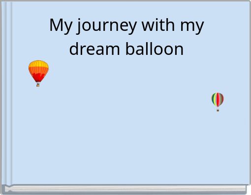 My journey with my dream balloon