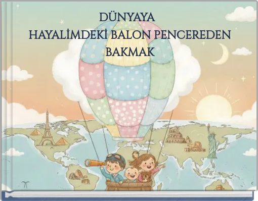 D&Uuml;NYAYA HAYALİMDEKİ BALON PENCEREDEN BAKMAK