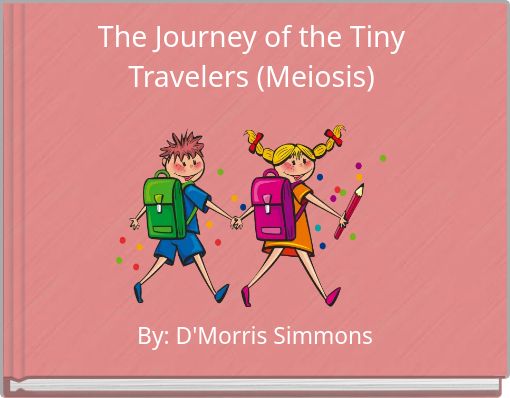 The Journey of the Tiny Travelers (Meiosis)