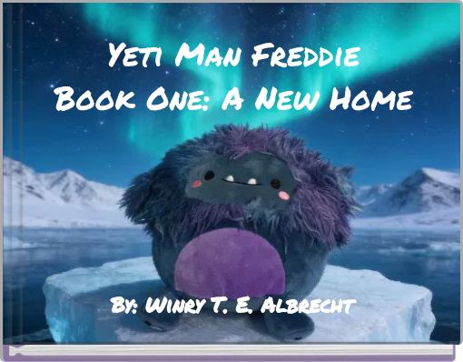 Yeti Man Freddie Book One: A New Home