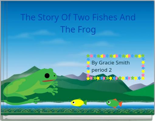 The Story Of Two Fishes And The Frog