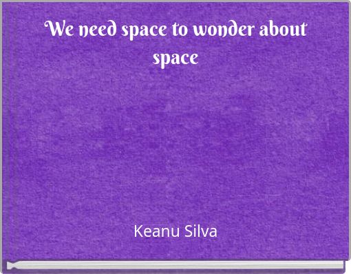 We need space to wonder about space