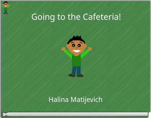 Going to the Cafeteria!