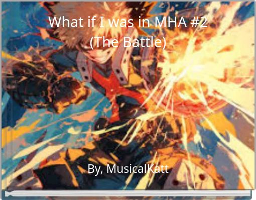 What if I was in MHA #2 (The Battle)