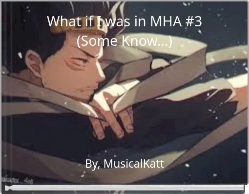 What if I was in MHA #3 (Some Know...)