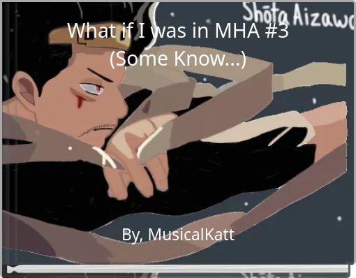 What if I was in MHA #3 (Some Know...)