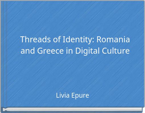 Threads of Identity: Romania and Greece in Digital Culture