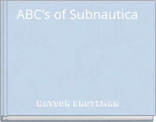 ABC's of Subnautica