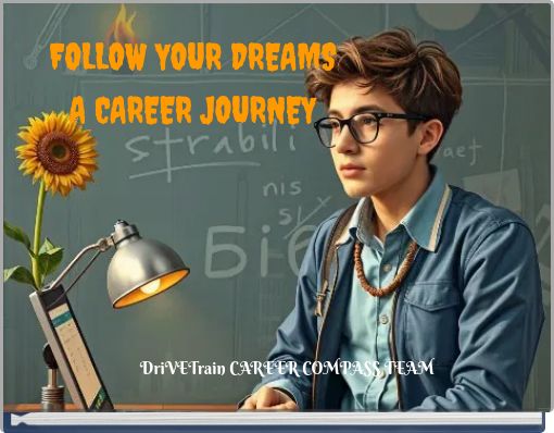 FOLLOW YOUR DREAMS A CAREER JOURNEY