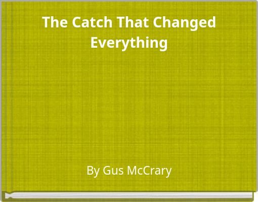The Catch That Changed Everything