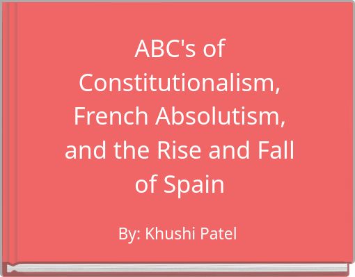 ABC's of Constitutionalism, French Absolutism, and the Rise and Fall of Spain