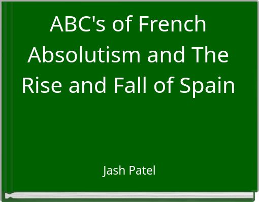 ABC's of French Absolutism and The Rise and Fall of Spain