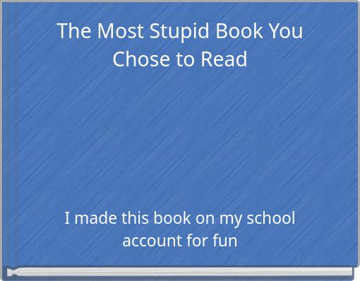 The Most Stupid Book You Chose to Read
