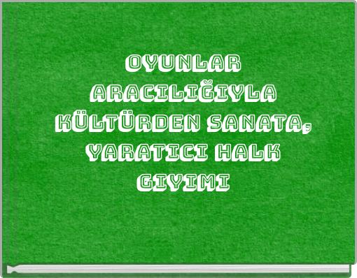 Oyunlar Aracılığıyla K&uuml;lt&uuml;rden Sanata, Yaratıcı Halk Giyimi