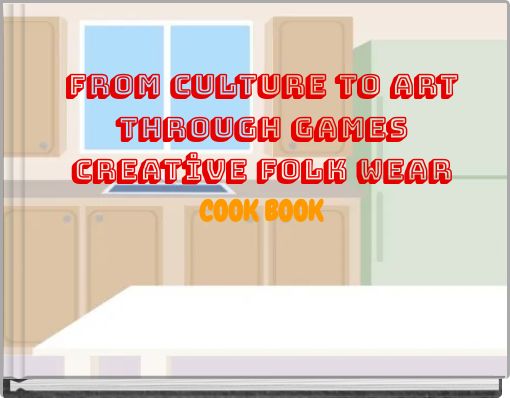 From Culture to Art Through GAMES CREATİVE FOLK WEAR COOK BOOK