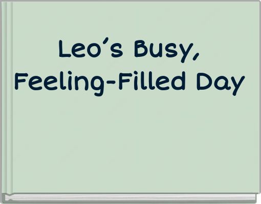 Leo’s Busy, Feeling-Filled Day
