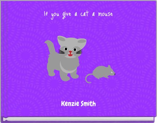 If you give a cat a mouse