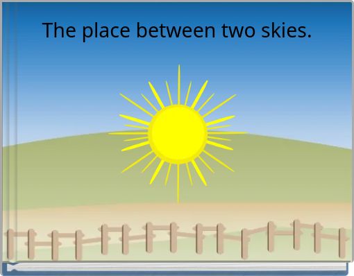The place between two skies.