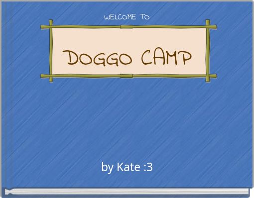 WELCOME TO DOGGO CAMP