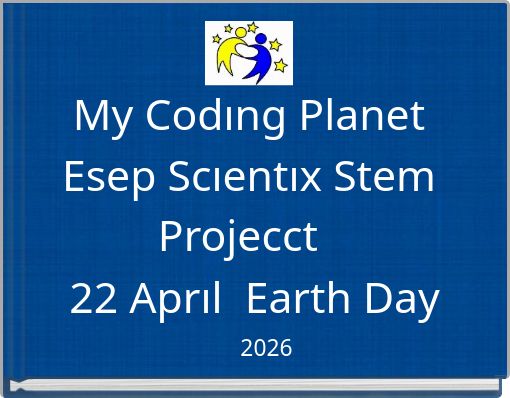 My Codıng Planet Esep Scıentıx Stem Projecct 22 Aprıl Earth Day