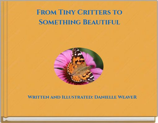 From Tiny Critters to Something Beautiful