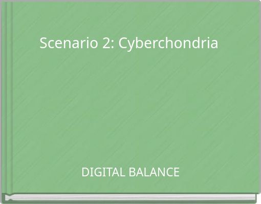 Scenario 2: Cyberchondria