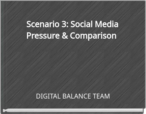 Scenario 3: Social Media Pressure & Comparison