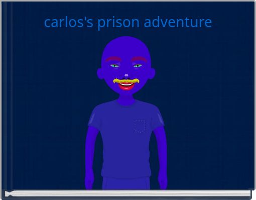 carlos's prison adventure