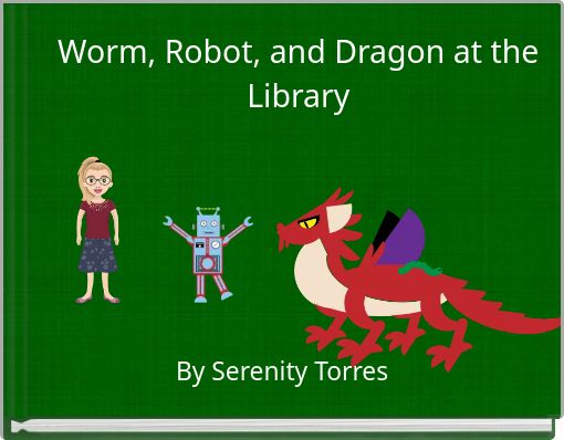 Worm, Robot, and Dragon at the Library