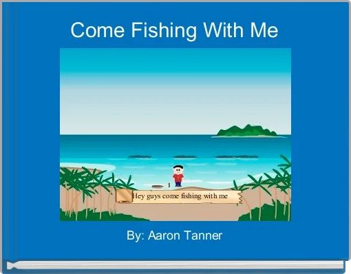 Come Fishing With Me