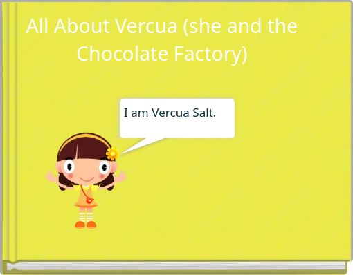 All About Vercua (she and the Chocolate Factory)