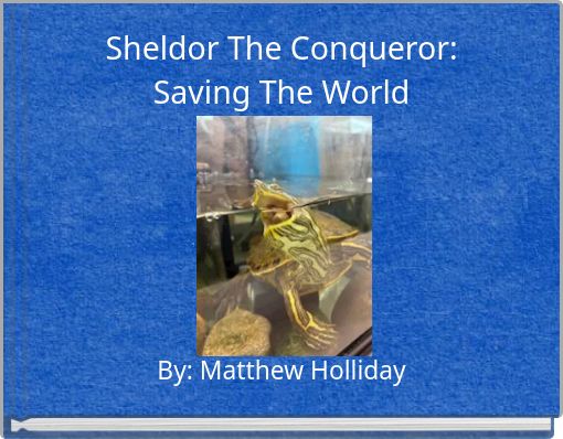 Sheldor The Conqueror: Saving The World