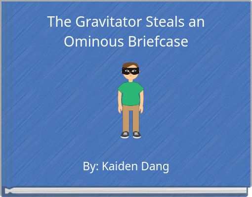 The Gravitator Steals an Ominous Briefcase