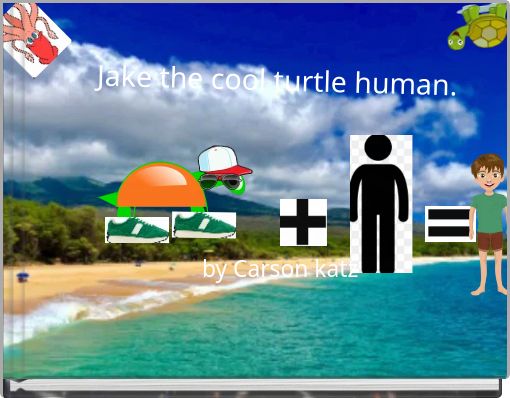 Jake the cool turtle human.