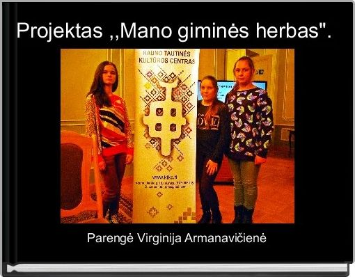 Projektas ,,Mano giminės herbas". 
