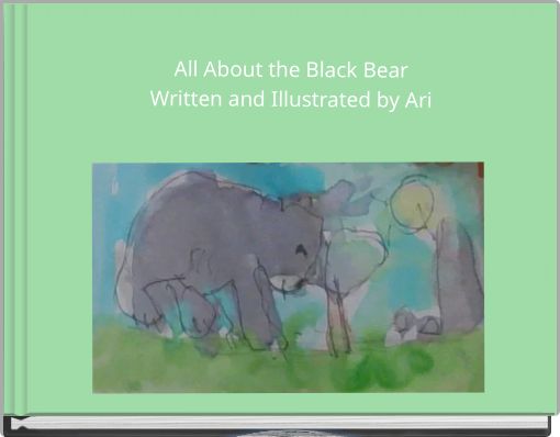 Book Cover for: All About the Black Bear Written and Illustrated by Ari