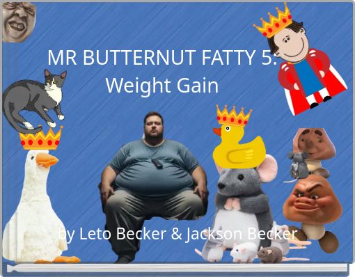 MR BUTTERNUT FATTY 5: Weight Gain