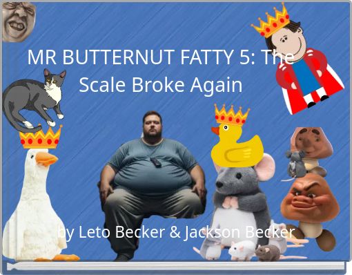 MR BUTTERNUT FATTY 5: The Scale Broke Again