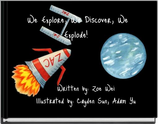We Explore, We Discover, We Explode!