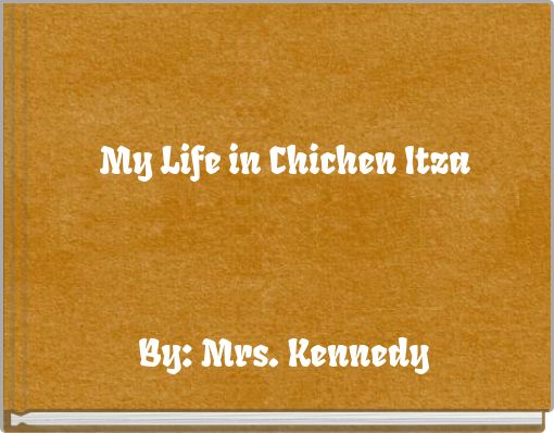 My Life in Chichen Itza