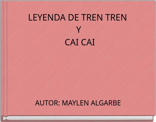LEYENDA DE TREN TREN Y CAI CAI