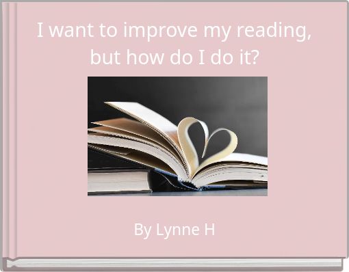 I want to improve my reading, but how do I do it?