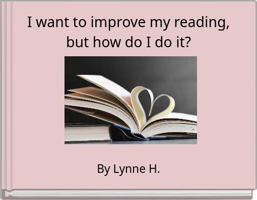 I want to improve my reading, but how do I do it?