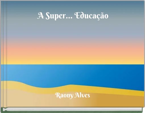 A Super... Educação