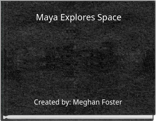Maya Explores Space