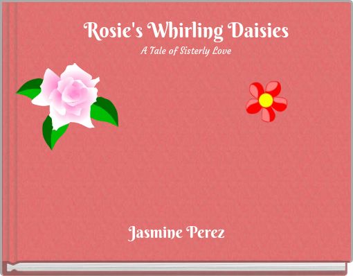 Rosie's Whirling Daisies A Tale of Sisterly Love