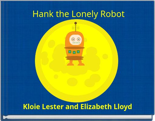 Hank the Lonely Robot