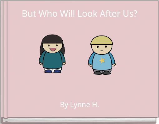 But Who Will Look After Us?